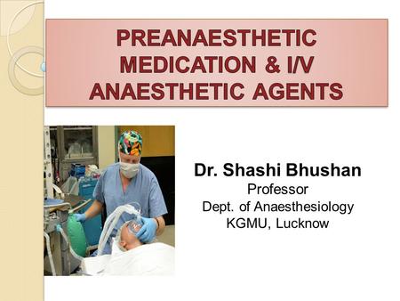 PREANAESTHETIC MEDICATION & I/V ANAESTHETIC AGENTS