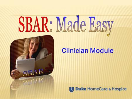Clinician Module SBAR: Made Easy SBAR