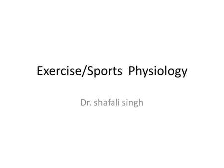 Exercise/Sports Physiology Dr. shafali singh. Learning objectives ■ CARDIOVASCULAR RESPONSES ■ RESPIRATORY RESPONSES ■ Physical Training and Conditioning.