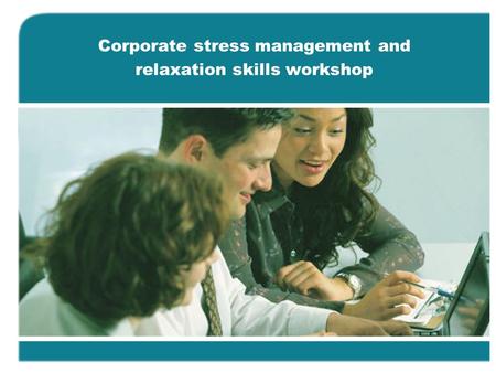 Corporate stress management and relaxation skills workshop