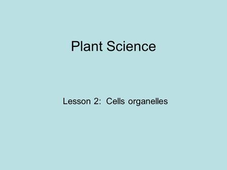 Plant Science Lesson 2: Cells organelles. Cell Wall Outside covering of cell that supports and protects the cell.