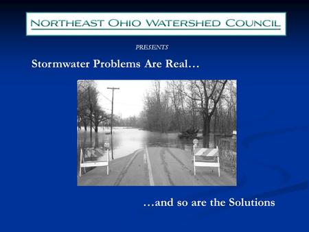 PRESENTS Stormwater Problems Are Real… …and so are the Solutions.