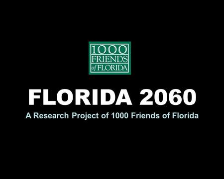 FLORIDA 2060 A Research Project of 1000 Friends of Florida.