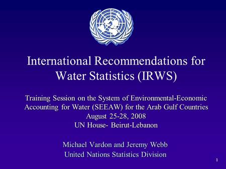 1 Training Session on the System of Environmental-Economic Accounting for Water (SEEAW) for the Arab Gulf Countries August 25-28, 2008 UN House- Beirut-Lebanon.