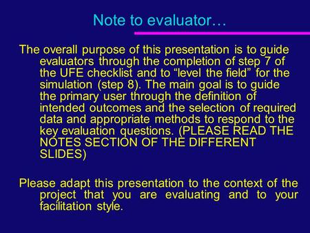 Note to evaluator… The overall purpose of this presentation is to guide evaluators through the completion of step 7 of the UFE checklist and to “level.
