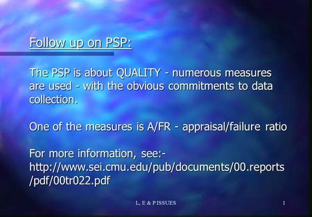 L, E & P ISSUES1 Follow up on PSP: The PSP is about QUALITY - numerous measures are used - with the obvious commitments to data collection. One of the.