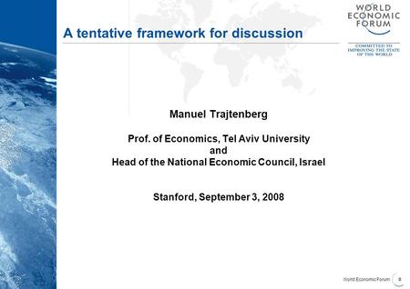 World Economic Forum 0 A tentative framework for discussion Manuel Trajtenberg Prof. of Economics, Tel Aviv University and Head of the National Economic.