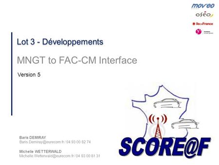 1 Lot 3 - Développements MNGT to FAC-CM Interface Version 5 Baris DEMIRAY / 04 93 00 82 74 Michelle WETTERWALD