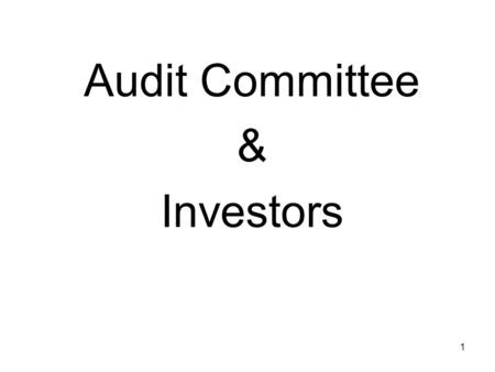 1 Audit Committee & Investors. 2 Sarbanes Oxley & The Audit Committee.