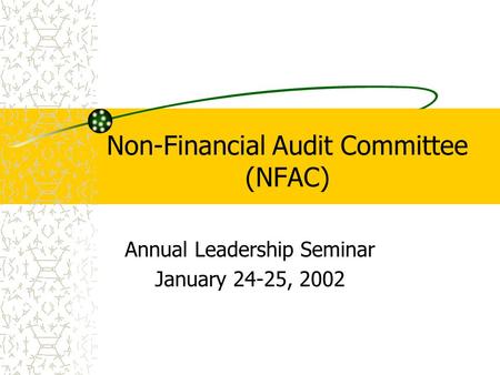 Non-Financial Audit Committee (NFAC) Annual Leadership Seminar January 24-25, 2002.