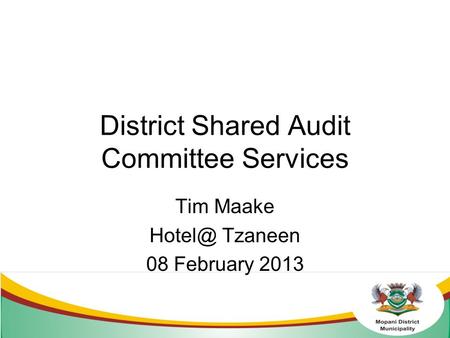 District Shared Audit Committee Services Tim Maake Tzaneen 08 February 2013.