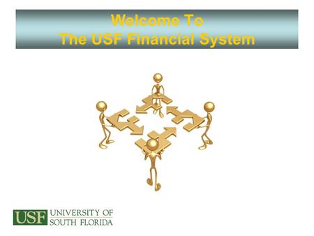 Welcome To The USF Financial System. USF System Overview The University of South Florida is a high-impact, global research university dedicated to student.