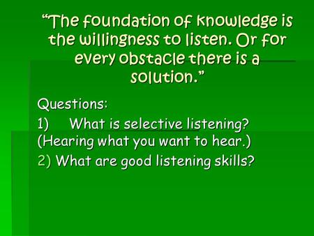 “The foundation of knowledge is the willingness to listen