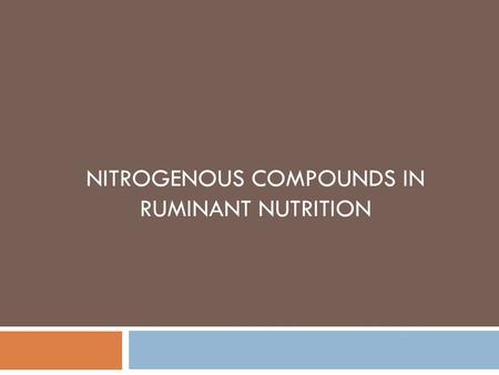 NITROGENOUS COMPOUNDS IN RUMINANT NUTRITION. Points  Meeting tissue amino acid requirements presents some special challenges  Microbial, as well as.