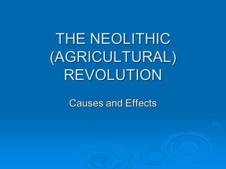 THE NEOLITHIC (AGRICULTURAL) REVOLUTION