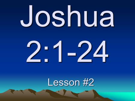 Joshua 2:1-24 Lesson #2. Then Peter began to speak: “I now realize how true it is that God does not show favoritism but accepts from every nation the.