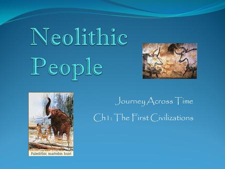 Journey Across Time Ch1: The First Civilizations