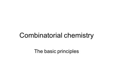 Combinatorial chemistry The basic principles. What is it about? Synthesising a large number of similar compounds in a short period of time. Compounds.