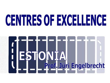 HISTORY In 2001, the Ministry of Education initiated the Estonian Programme for Centres of Excellence in Research. The following aims were set up:  to.