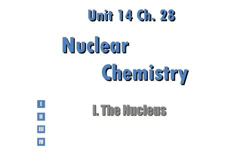 Unit 14 Ch. 28 Nuclear Chemistry