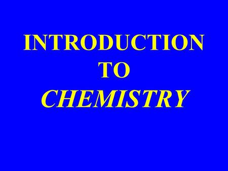 INTRODUCTION TO CHEMISTRY. Chemistry is…. “The study of the composition of matter, and the changes that it undergoes.”
