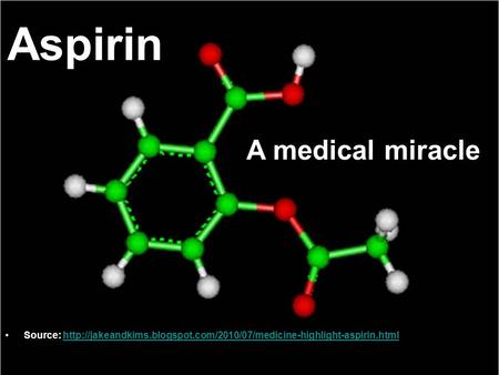 Aspirin A medical miracle Source: