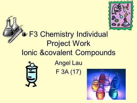 F3 Chemistry Individual Project Work Ionic &covalent Compounds