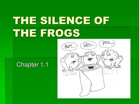 THE SILENCE OF THE FROGS Chapter 1.1.  Amphibians have been around for more than 400 million years.  Frogs and their relatives have adapted to the ice.
