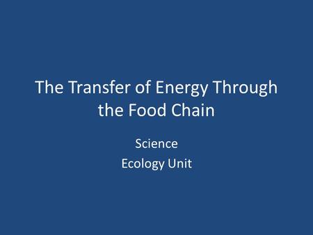 The Transfer of Energy Through the Food Chain Science Ecology Unit.