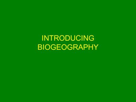 INTRODUCING BIOGEOGRAPHY. “Ecology” oikos : home; that which is held in common Study of the interrelationship of living plants and animals with their.