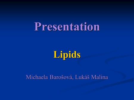 Presentation Lipids Michaela Barošová, Lukáš Malina.