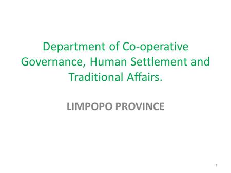 1 Department of Co-operative Governance, Human Settlement and Traditional Affairs. LIMPOPO PROVINCE.
