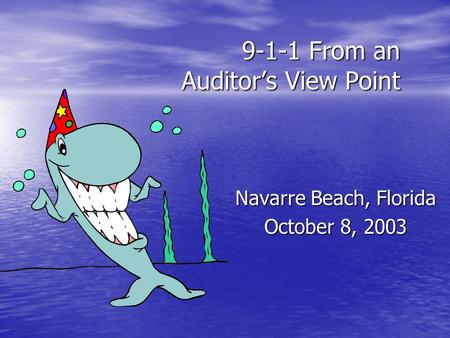 9-1-1 From an Auditor’s View Point Navarre Beach, Florida October 8, 2003.