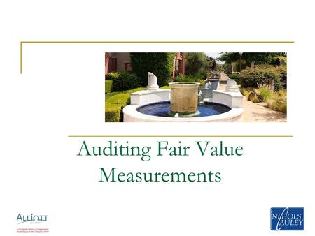Auditing Fair Value Measurements. 2 General Challenges presented to auditors:  Obtain a sufficient understanding of the entity’s processes and relevant.