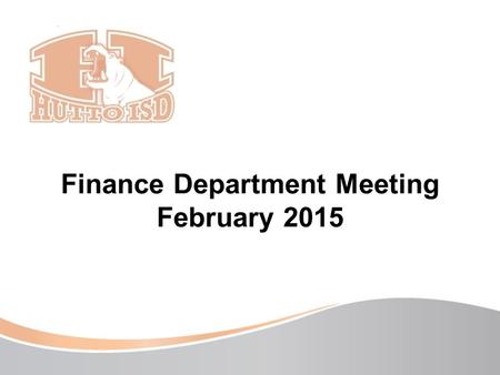 Finance Department Meeting February 2015. Tell Me Somethin’ Good!