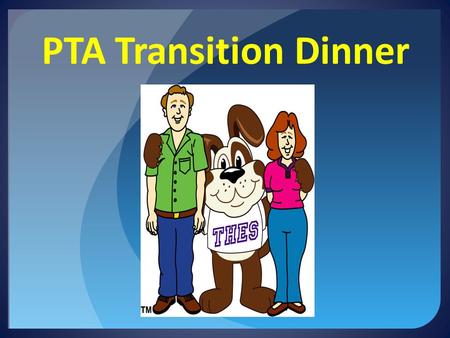 PTA Transition Dinner.