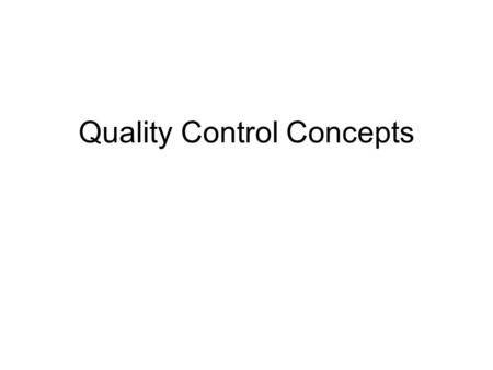 Quality Control Concepts. Outline 1.Introduction 2.Quality Control 3.Quality Assurance 4.Total Quality Management 5.Quality Tools 6.Summary.