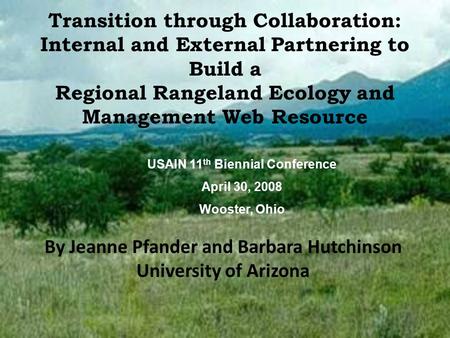 Transition through Collaboration: Internal and External Partnering to Build a Regional Rangeland Ecology and Management Web Resource By Jeanne Pfander.