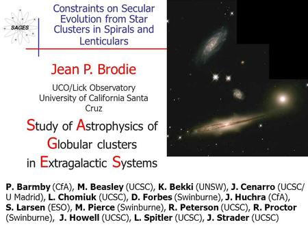 Constraints on Secular Evolution from Star Clusters in Spirals and Lenticulars Jean P. Brodie UCO/Lick Observatory University of California Santa Cruz.