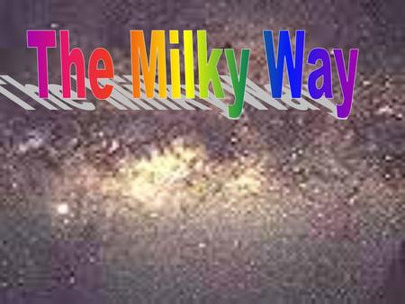 The Milky Way Appears as a band of light stretching across the sky There are dark regions along the band, giving the appearance of a lack of stars This.