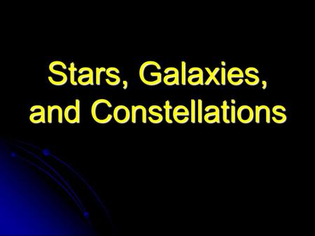 Stars, Galaxies, and Constellations. Stars Stars are born when there is a large amount of gas and dust in a small area that becomes so hot that nuclear.