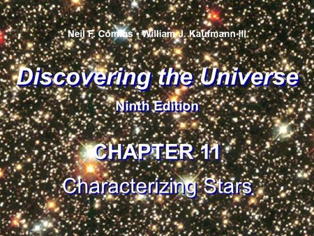 Discovering the Universe Ninth Edition Discovering the Universe Ninth Edition Neil F. Comins William J. Kaufmann III CHAPTER 11 Characterizing Stars CHAPTER.