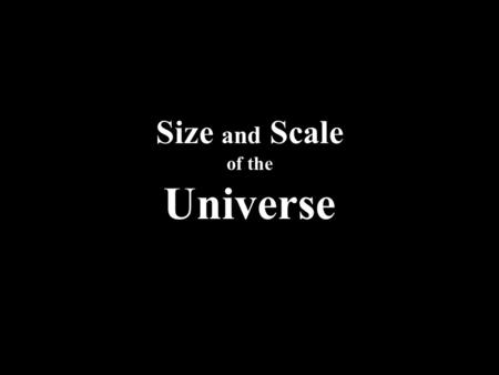 Size and Scale of the Universe. Scale for the Universe 1 light-year = 1 mm.