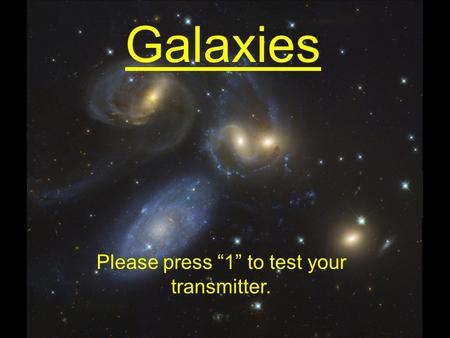 Galaxies Please press “1” to test your transmitter.
