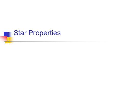 Star Properties. Star Distances Units of Distance for Space: Astronomical Units (AU): The distance from the earth to the sun (150,000,000 km) Light Years: