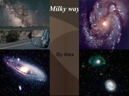 Milky way By Alex Milky way Our milky way holds thousands of millions of stars and, galaxies. The Milky way is one big cluster of galaxies put tougher.