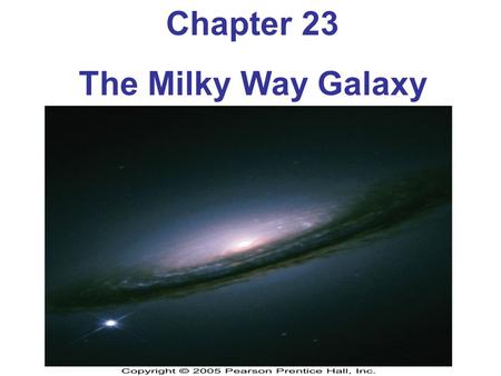 Chapter 23 The Milky Way Galaxy.