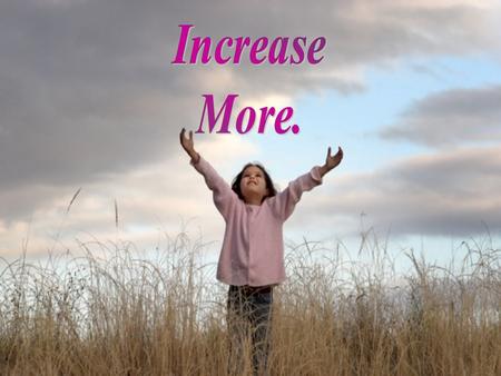 Increase More..