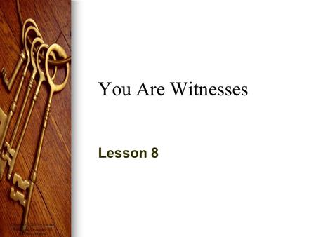 Copyright © 2008 by Standard Publishing, Cincinnati, OH. All rights reserved. You Are Witnesses Lesson 8.
