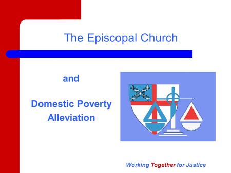 And Domestic Poverty Alleviation Working Together for Justice The Episcopal Church.